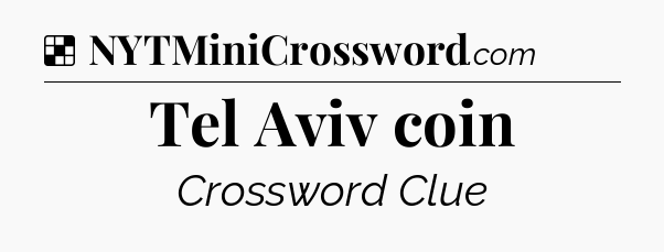 Solution: Tel Aviv coin - NYT Crossword