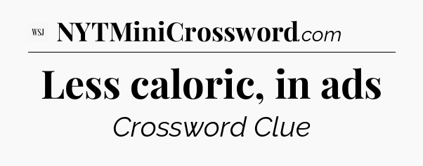 Less caloric, in ads - WSJ Crossword