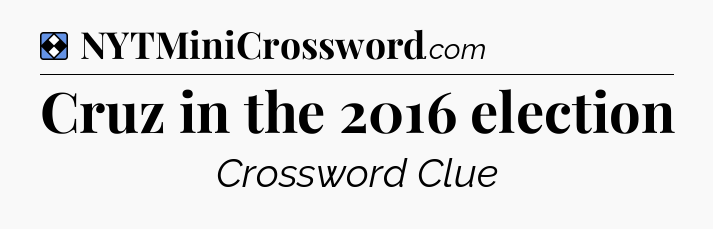 Solution: Cruz in the 2016 election - NYT Mini Crossword