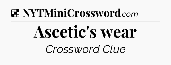 Solution: Ascetic's wear - NYT Crossword