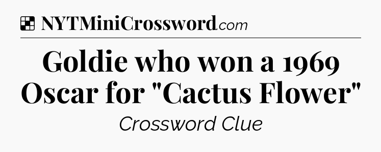 Solution: Goldie who won a 1969 Oscar for 