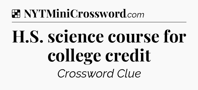 Solution: H.S. science course for college credit - NYT Crossword