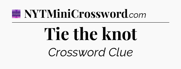 Tie the knot - Thomas Joseph Crossword