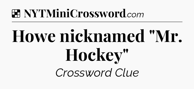 Solution: Howe nicknamed 