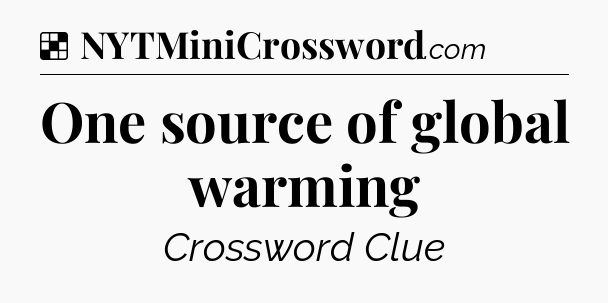 Solution: One source of global warming - NYT Crossword