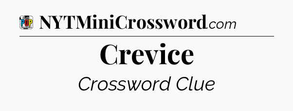 Crevice Crossword Clue