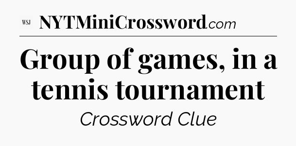 Group of games, in a tennis tournament - WSJ Crossword