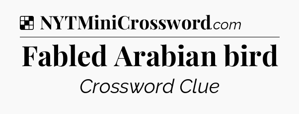 Solution: Fabled Arabian bird - NYT Crossword