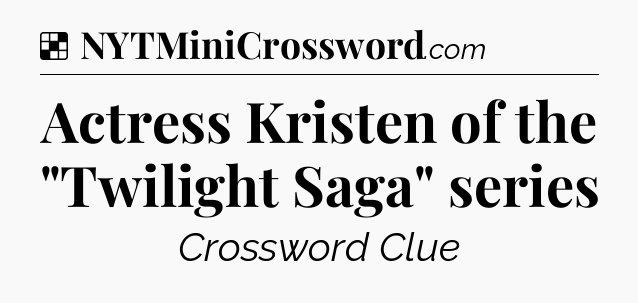 Solution: Actress Kristen of the 