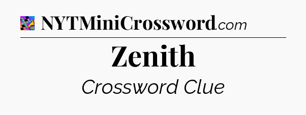 Zenith Crossword Clue