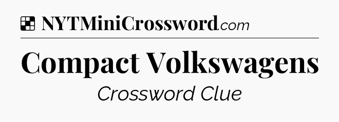 Solution: Compact Volkswagens - NYT Crossword