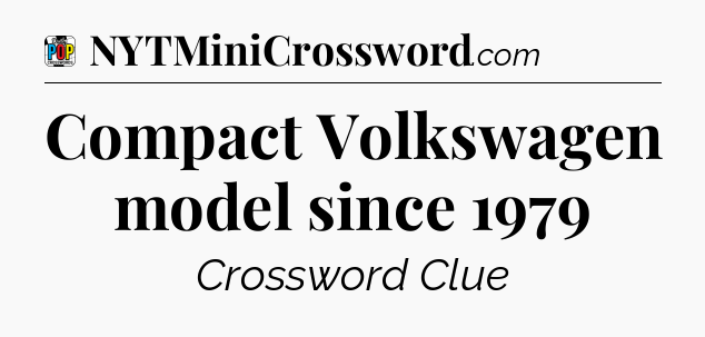 Compact Volkswagen model since 1979 Crossword Clue