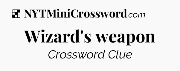 Solution: Wizard's weapon - NYT Crossword