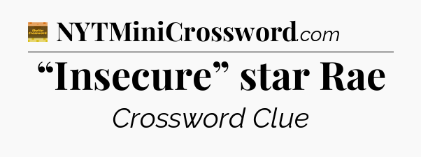 “Insecure” star Rae crossword clue Eugene Sheffer