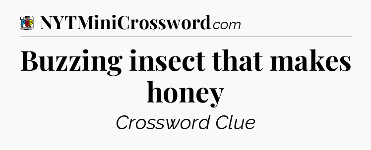 Buzzing insect that makes honey Crossword Clue