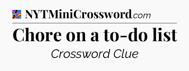 Chore on a to-do list Crossword Clue