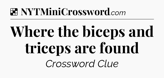 Solution: Where the biceps and triceps are found - NYT Crossword