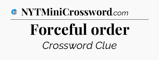 Forceful order Crossword Clue