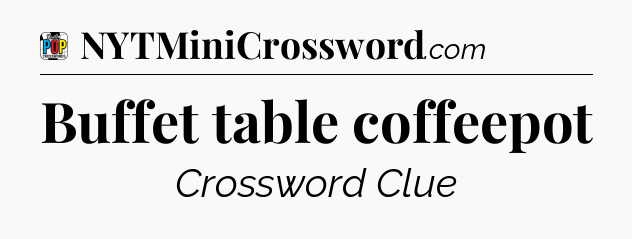 Buffet table coffeepot Crossword Clue