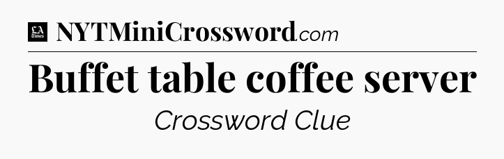 Buffet table coffee server - LA Times Crossword