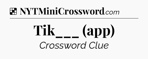 Solution: Tik___ (app) - NYT Crossword
