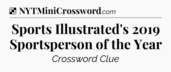 Solution: Sports Illustrated's 2019 Sportsperson of the Year - NYT Crossword