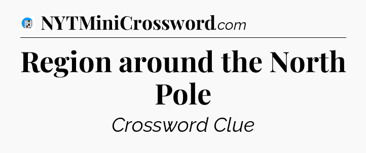 Region around the North Pole Crossword Clue
