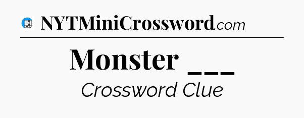 Monster ___ Crossword Clue