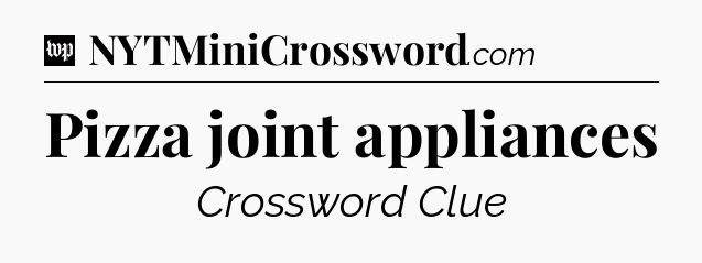 Pizza joint appliances Crossword Clue