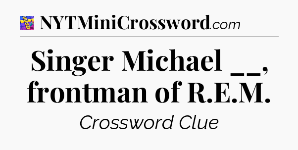 Singer Michael __, frontman of R.E.M Codycross