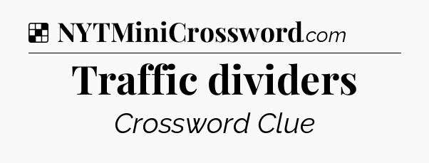 Solution: Traffic dividers - NYT Crossword