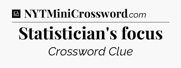 Statistician's focus - LA Times Crossword