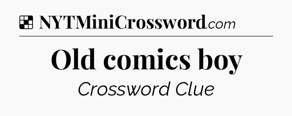 Solution: Old comics boy - NYT Crossword
