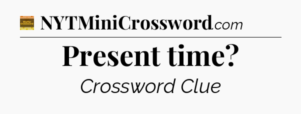 Present time - Eugene Sheffer Crossword