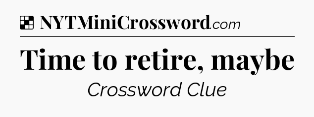 Solution: Time to retire, maybe - NYT Crossword