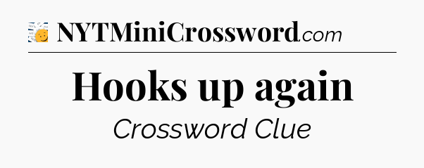 Hooks up again - 7 Little Words