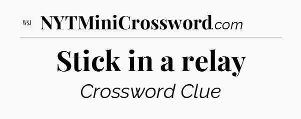 Stick in a relay - WSJ Crossword