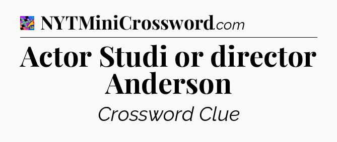 Actor Studi or director Anderson Crossword Clue
