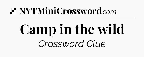 Solution: Camp in the wild - NYT Crossword