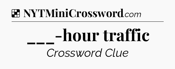 Solution: ___-hour traffic - NYT Crossword