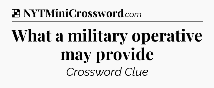 Solution: What a military operative may provide - NYT Crossword