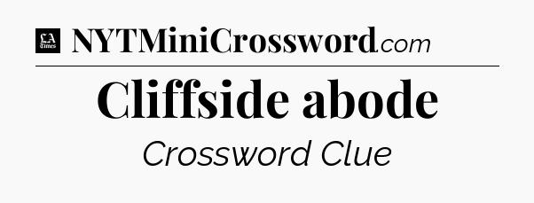 Cliffside abode - LA Times Crossword