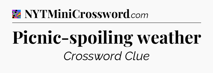 Picnic-spoiling weather Crossword Clue