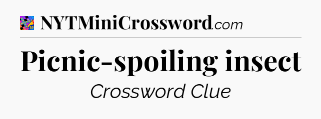Picnic-spoiling insect Crossword Clue