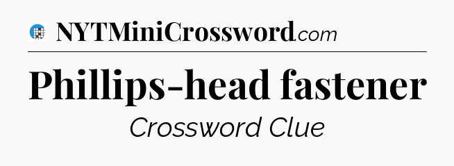 Phillips-head fastener Crossword Clue
