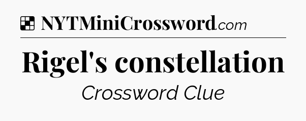 Solution: Rigel's constellation - NYT Crossword