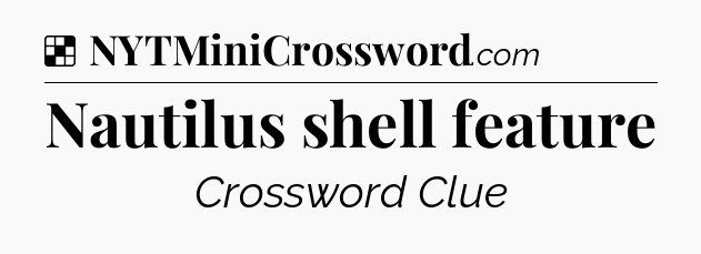 Solution: Nautilus shell feature - NYT Crossword