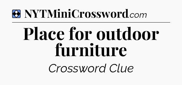 Solution: Place for outdoor furniture - NYT Mini Crossword