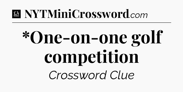 *One-on-one golf competition - LA Times Crossword