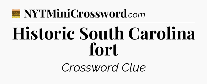 Historic South Carolina fort - Eugene Sheffer Crossword
